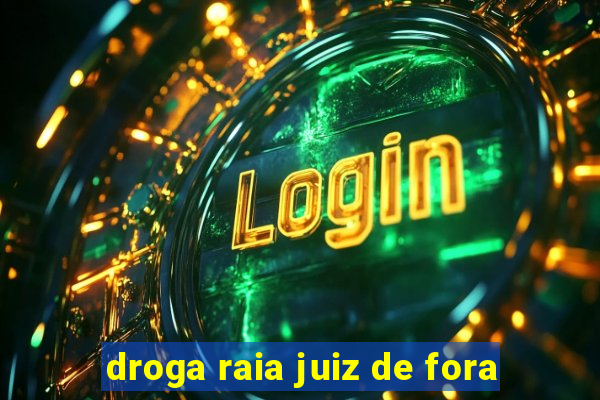 droga raia juiz de fora